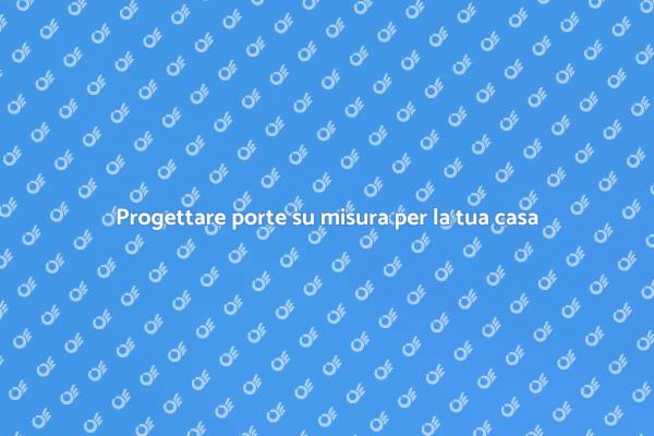 Porte su misura: un tocco di stile