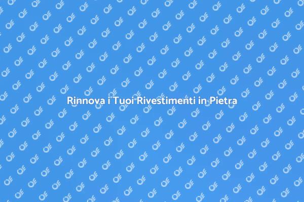 Ristrutturare Rivestimenti in Pietra