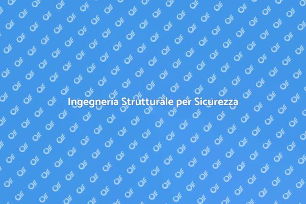Sicurezza e Ingegneria Strutturale