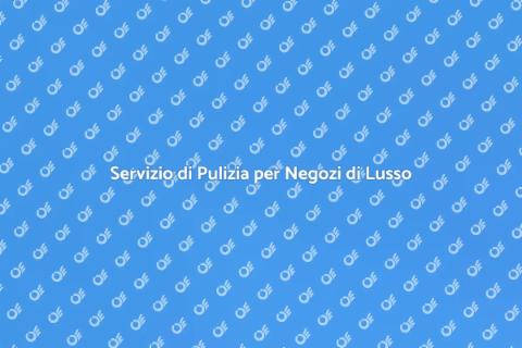 Pulizia Negozi di Lusso: Eleganza Assicurata