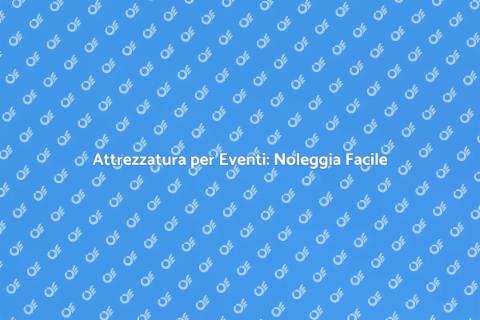 Noleggiare Attrezzatura per Eventi