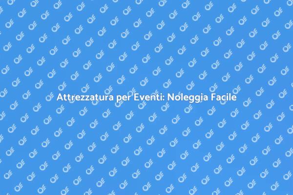 Semplifica il Tuo Evento con il Noleggio