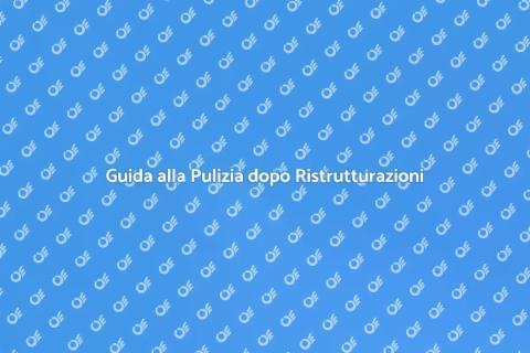 Pulire Casa dopo Lavori Edili
