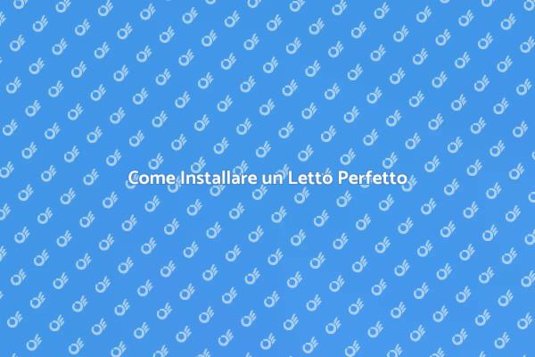 Installazione Letti: Consigli Utili