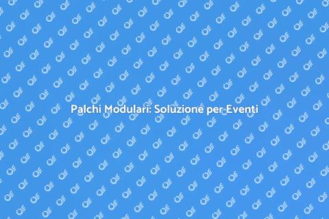 Noleggiare Palchi Modulari per Eventi
