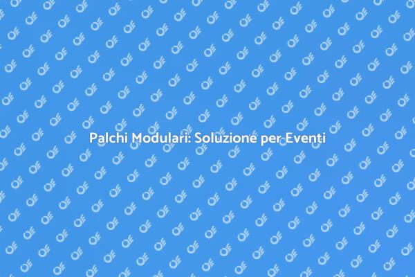 Palchi Modulari: La Chiave per il Tuo Evento
