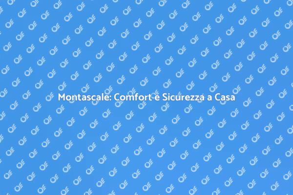 Montascale: La Soluzione per la Tua Casa