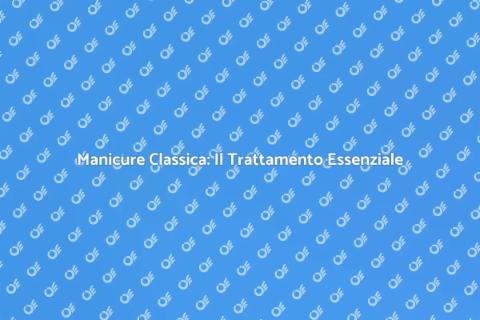 Manicure Classica: Bellezza Senza Tempo