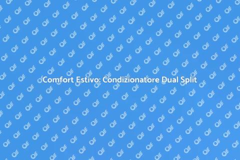 Condizionatore Dual Split: Comfort XYZ