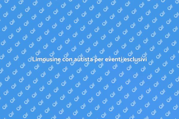 Viaggia con stile: limousine con autista