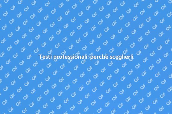 Perché scegliere professionisti per i testi