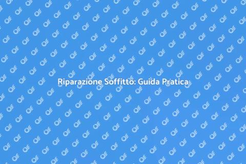Riparazione Soffitto: Soluzioni Efficaci