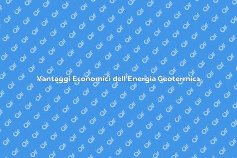Energia Geotermica: Analisi Economica