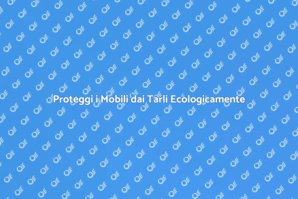 Soluzioni Ecocompatibili contro i Tarli