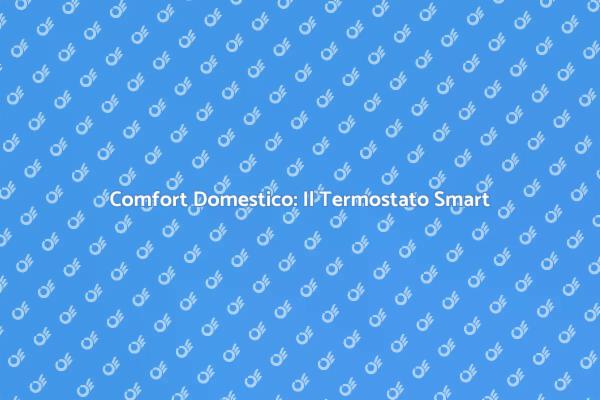 Rivoluzione del Comfort con il Termostato