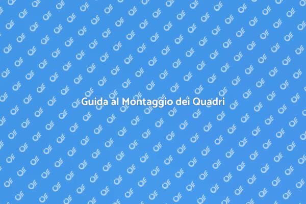 Montare Quadri: Consigli Utili