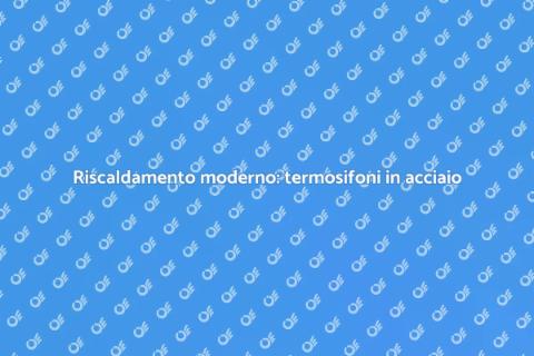 Termosifoni in acciaio: eleganza e calore