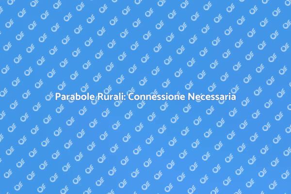 Parabole: Un Futuro Connesso per Rurali
