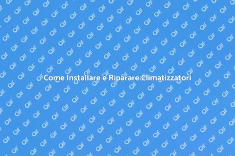 Installare o Riparare Climatizzatore