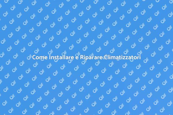 Installazione e Riparazione Climatizzatori