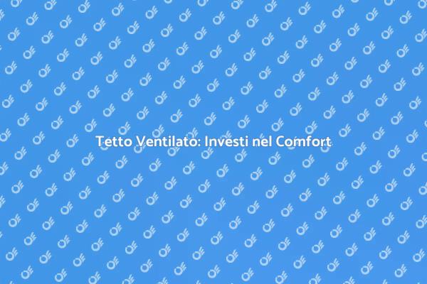 Tetto Ventilato per Risparmiare