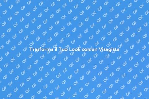 Consulenza Visagista: Rivoluziona il Tuo Look