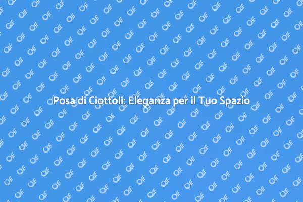 Posa di Ciottoli: Design e Praticità