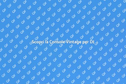 Console Vintage per DJ: Magia Sonora