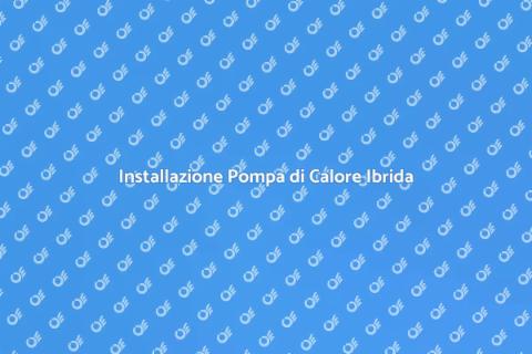 Pompa di Calore Ibrida: Guida all'Installazione