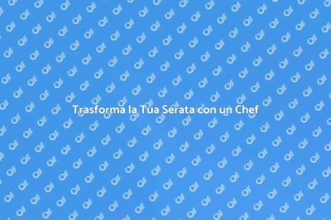 Avere un Personal Chef per una Serata