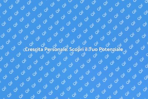 Crescita Personale: Un Viaggio Unico