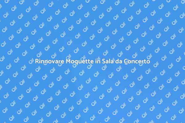 Rinnovare la Moquette per Acustica Perfetta