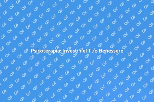 Psicoterapia: Il Tuo Viaggio di Benessere