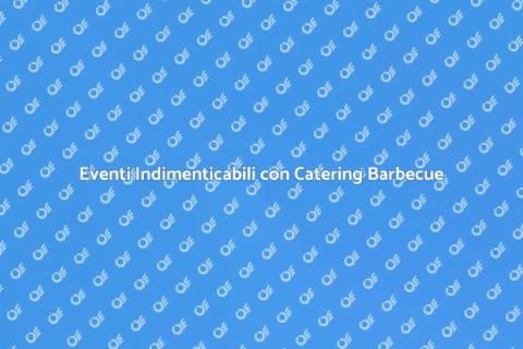 Catering Barbecue per Eventi Outdoor