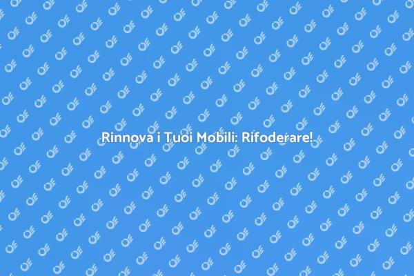 Trasforma i Tuoi Divani e Poltrone!