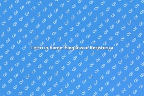 Costruire un Tetto in Rame Elegante