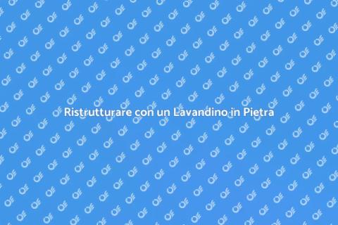 Modificare un Lavandino in Pietra