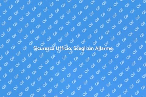 Allarme Ufficio: Sicurezza Garantita