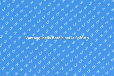 Botola per Soffitta: Vantaggi e Soluzioni