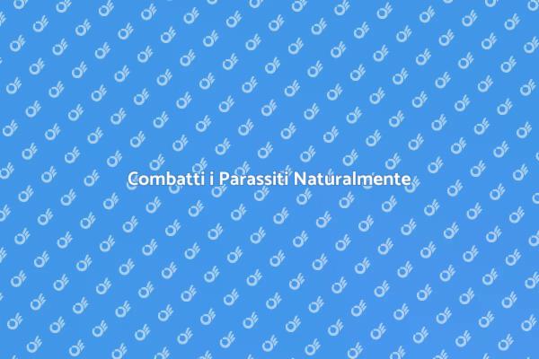Liberati dai Parassiti in Modo Naturale