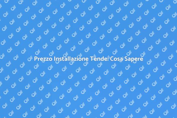 Installazione Tende: Prezzi e Vantaggi