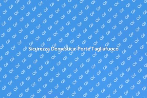 Porte Tagliafuoco Certificate: Sicurezza