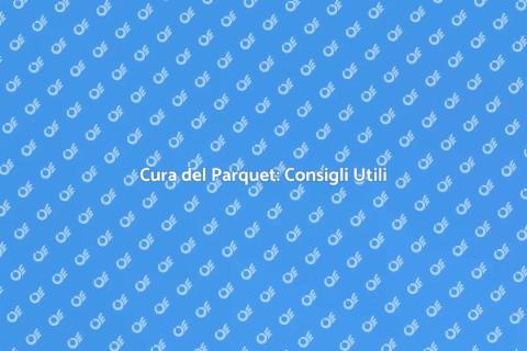 Manutenzione del Parquet: Guida Pratica