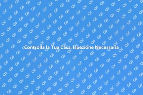 Ispezione Casa: Scopri il Futuro
