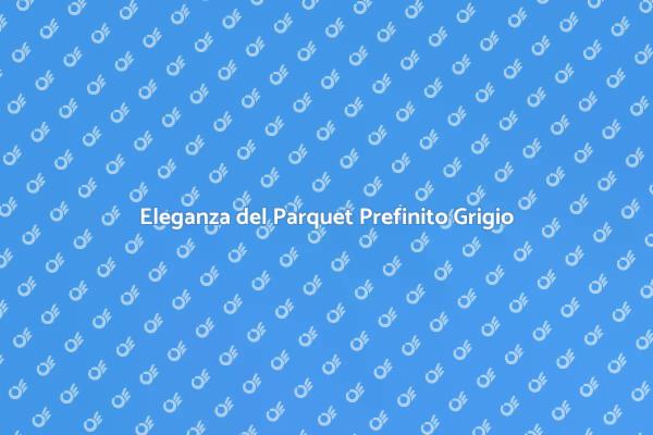 Parquet Grigio: Stile e Versatilità