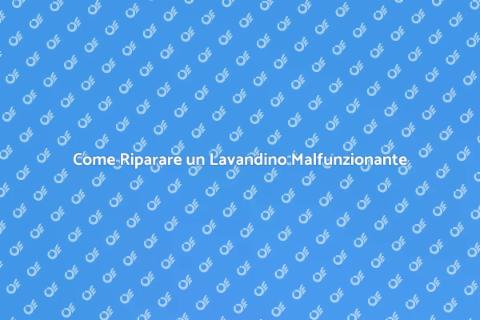 Riparazione Lavandino: Guida Completa