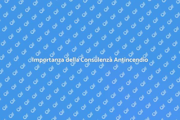 Sicurezza Antincendio: Consulenza Necessaria