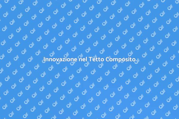 Vantaggi del Tetto in Materiale Composito