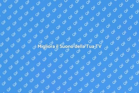 Sostituzione Impianto Sonoro TV