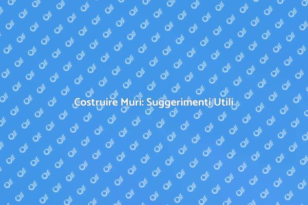 Costruire Muri: Tecniche e Consigli